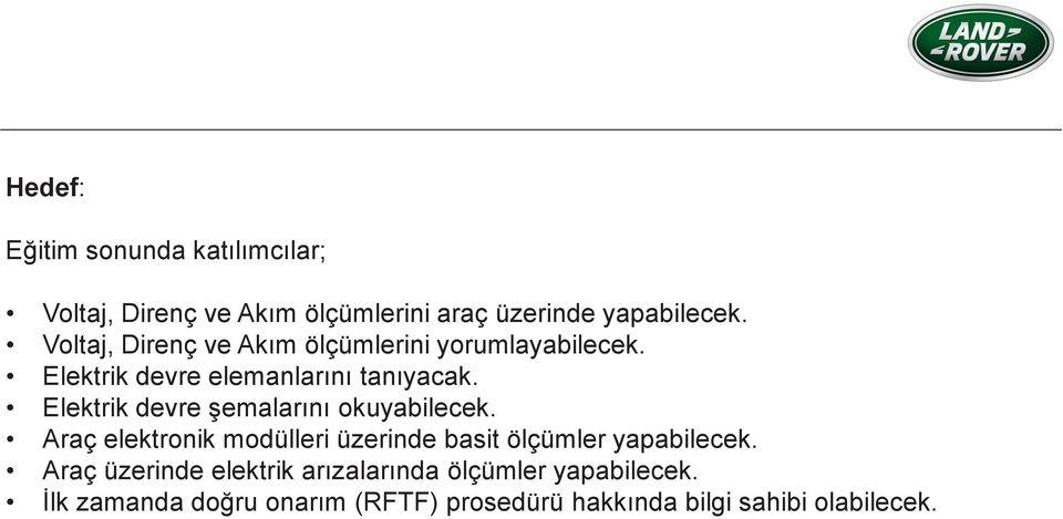 Elektrik devre şemalarını okuyabilecek. Araç elektronik modülleri üzerinde basit ölçümler yapabilecek.