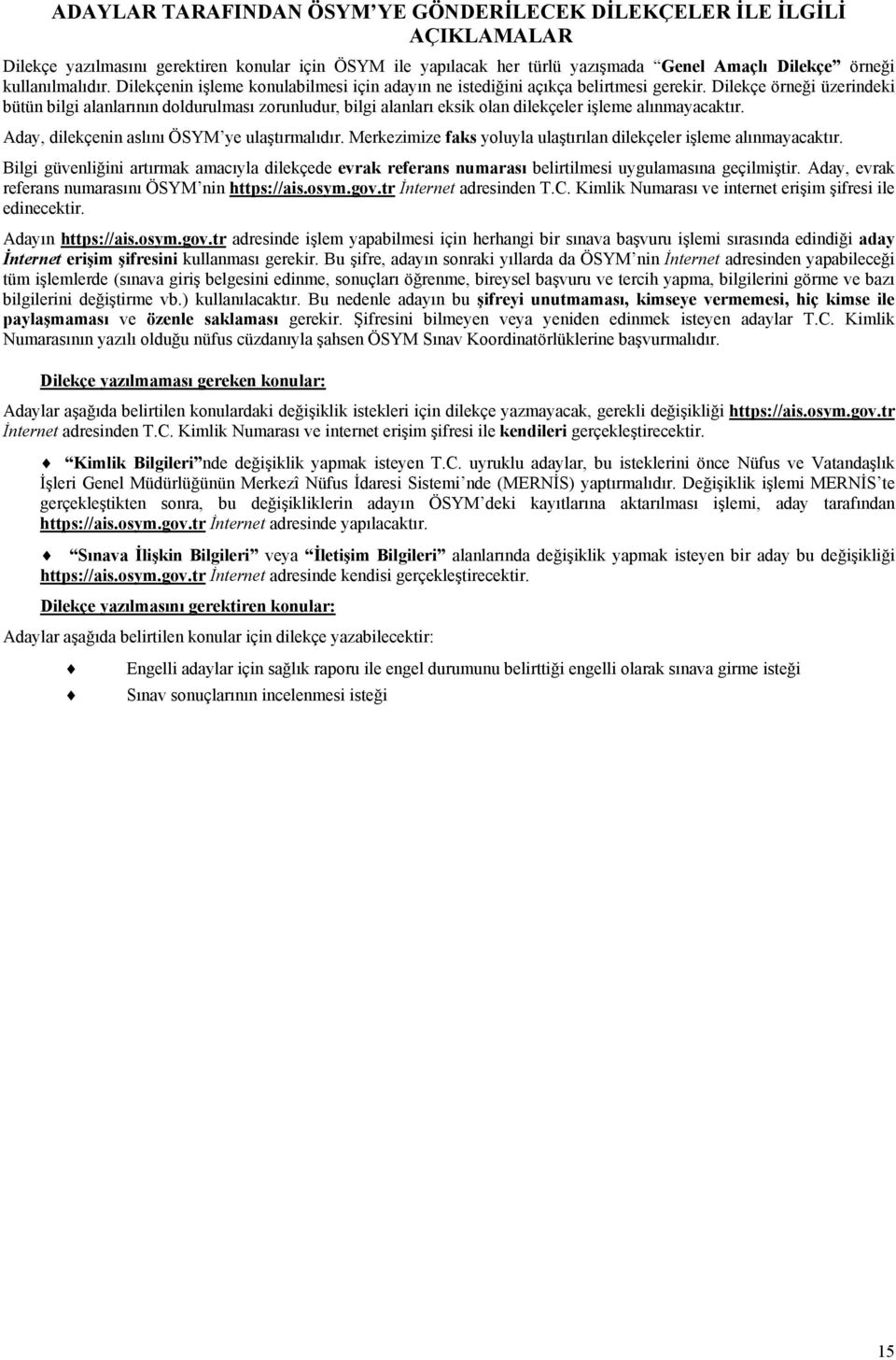 Dilekçe örneği üzerindeki bütün bilgi alanlarının doldurulması zorunludur, bilgi alanları eksik olan dilekçeler işleme alınmayacaktır. Aday, dilekçenin aslını ÖSYM ye ulaştırmalıdır.