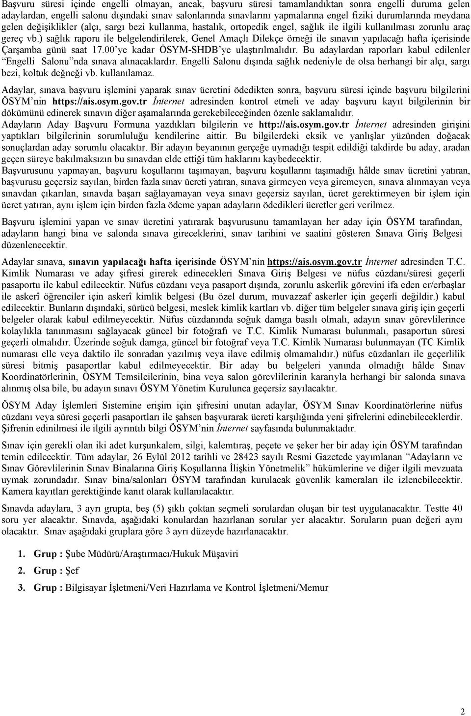 ) sağlık raporu ile belgelendirilerek, Genel Amaçlı Dilekçe örneği ile sınavın yapılacağı hafta içerisinde Çarşamba günü saat 17.00 ye kadar ÖSYM-SHDB ye ulaştırılmalıdır.