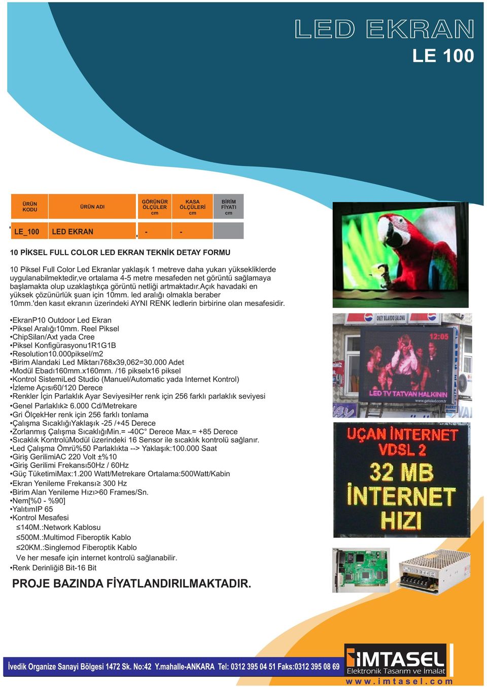 'den kasıt ekranın üzerindeki AYNI RENK ledlerin birbirine olan mesafesidir. EkranP Outdoor Led Ekran Piksel Aralığımm. Reel Piksel ChipSilan/Axt yada Cree Piksel Konfigürasyonu1R1G1B Resolution.