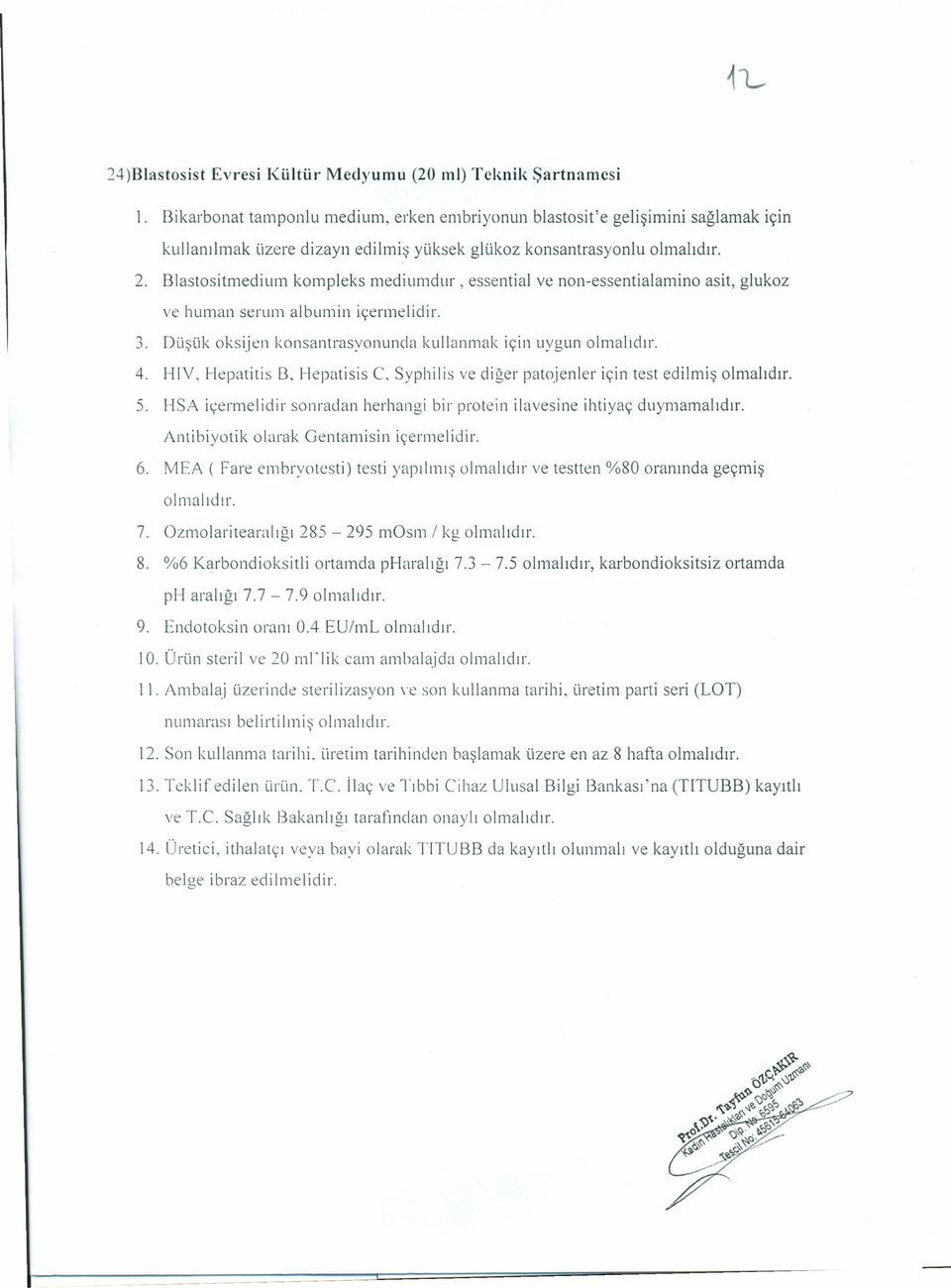 Blastositrnedium kompleks mediumdur, essential ve non-essentialarnino asit, glukoz ve human serum alburnin içermelidir. 3. Düşük oksijen konsantrasyonunda kullanmak için uygun 4.