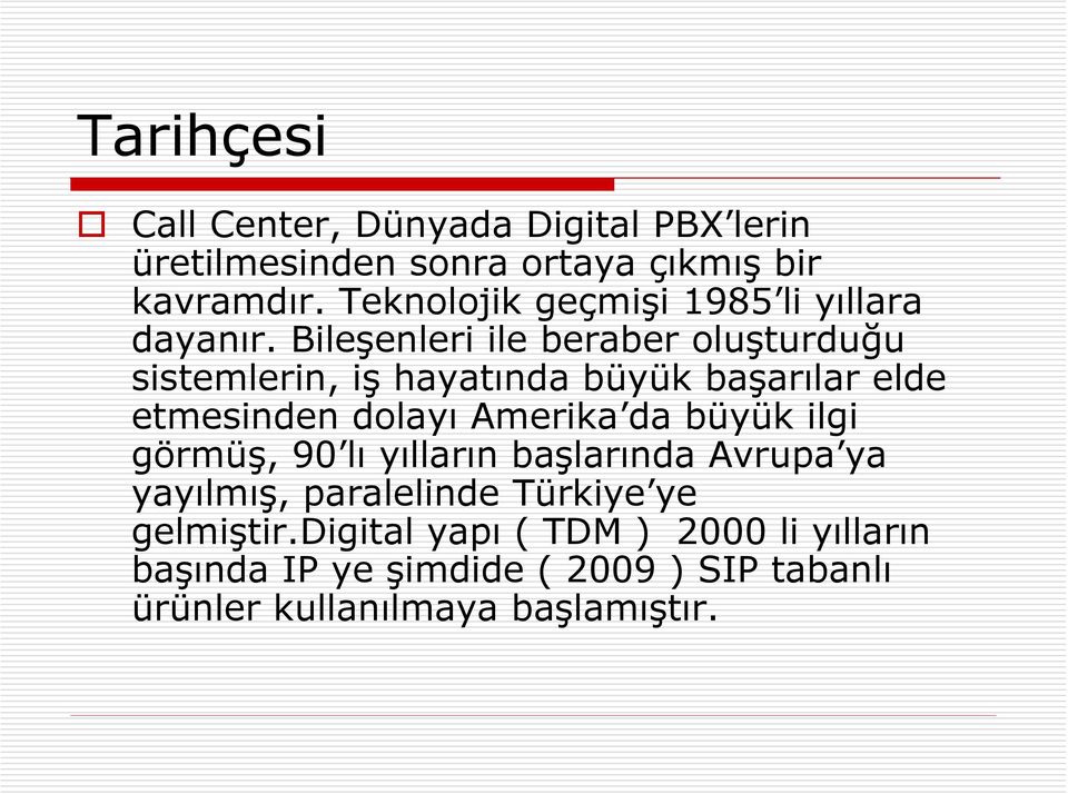 Bileşenleri ile beraber oluşturduğu sistemlerin, iş hayatında büyük başarılar elde etmesinden dolayı Amerika da