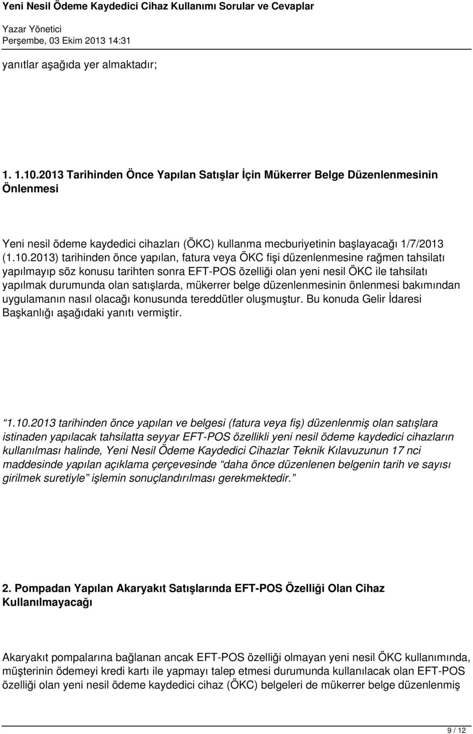 2013) tarihinden önce yapılan, fatura veya ÖKC fişi düzenlenmesine rağmen tahsilatı yapılmayıp söz konusu tarihten sonra EFT-POS özelliği olan yeni nesil ÖKC ile tahsilatı yapılmak durumunda olan