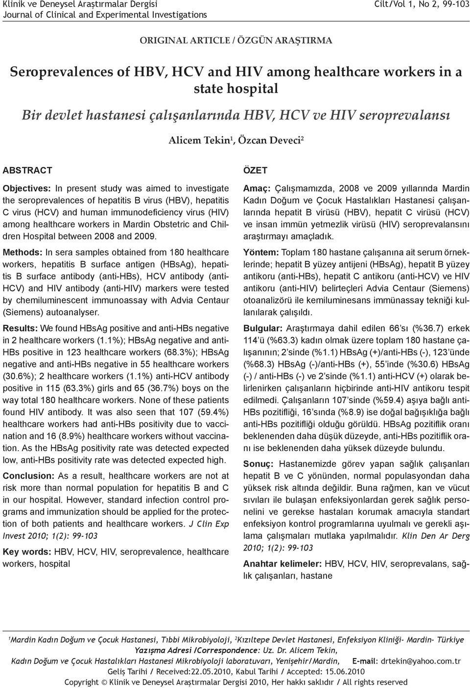 hastanesi çalışanlarında HBV, HCV ve HIV seroprevalansı Alicem Tekin, Özcan Deveci 2 ABSTRACT Objectives: In present study was aimed to investigate the seroprevalences of hepatitis B virus (HBV),