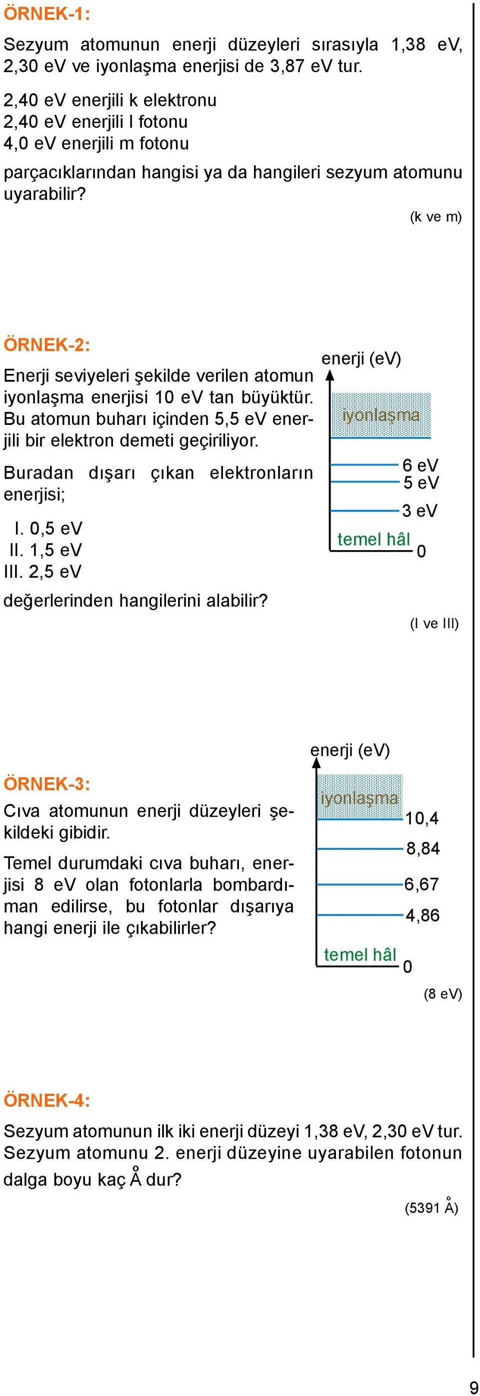 (k ve m) ÖRNEK-2: Enerji seviyeleri şekilde verilen atomun iyonlaşma enerjisi 10 ev tan büyüktür. Bu atomun buarı içinden 5,5 ev enerjili bir elektron demeti geçiriliyor.