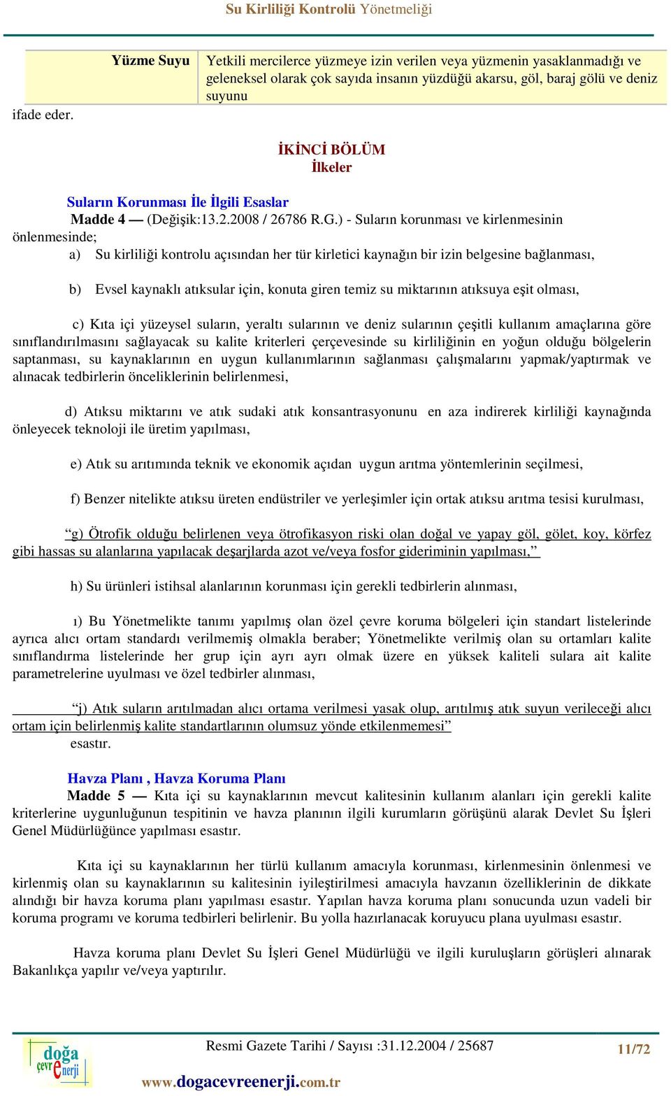 Korunması İle İlgili Esaslar Madde 4 (Değişik:13.2.2008 / 26786 R.G.