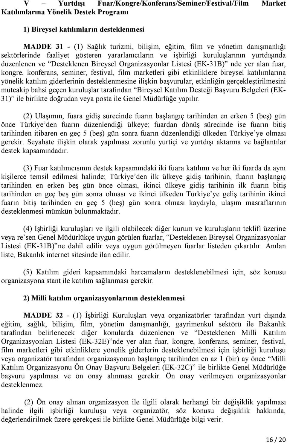 kongre, konferans, seminer, festival, film marketleri gibi etkinliklere bireysel katılımlarına yönelik katılım giderlerinin desteklenmesine ilişkin başvurular, etkinliğin gerçekleştirilmesini