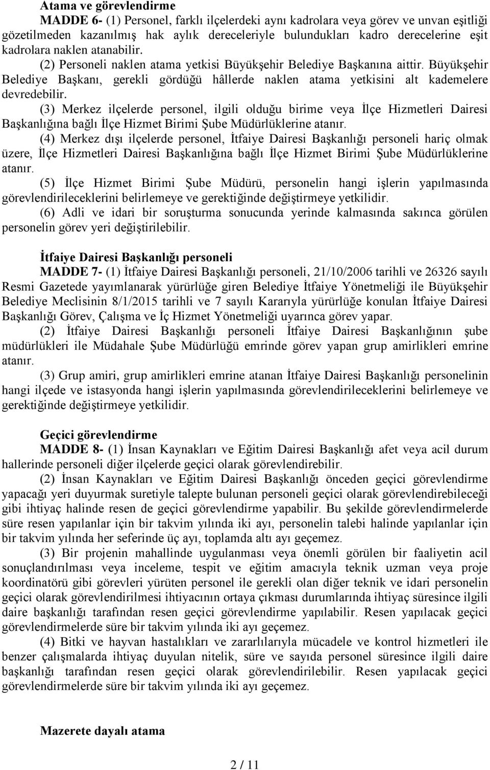 Büyükşehir Belediye Başkanı, gerekli gördüğü hâllerde naklen atama yetkisini alt kademelere devredebilir.