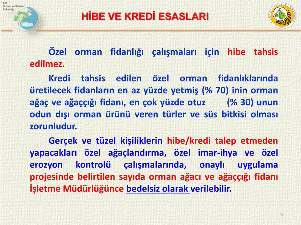 otuz (% 30) unun odun dışı orman ürünü veren türler ve süs bitkisi olması zorunludur.