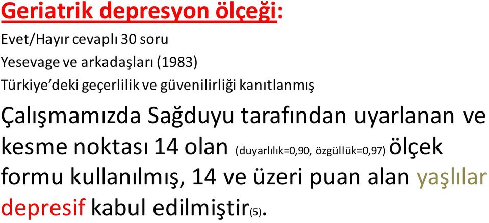 Çalışmamızda Sağduyu tarafından uyarlanan ve kesme noktası 14 olan