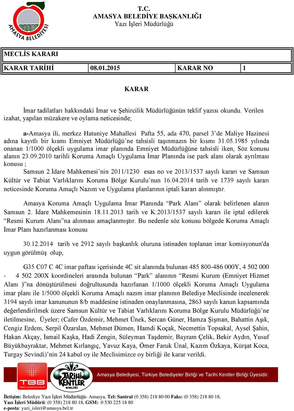 taşınmazın bir kısmı 31.05.1985 yılında onanan 1/1000 ölçekli uygulama imar planında Emniyet Müdürlüğüne tahsisli iken, Söz konusu alanın 23.09.