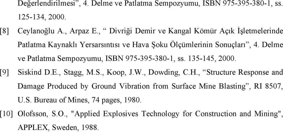 Delme ve Patlatma Sempozyumu, ISBN 975-395-380-1, ss. 135-145, 2000. [9] Siskind D.E., Stagg, M.S., Koop, J.W., Dowding, C.H.