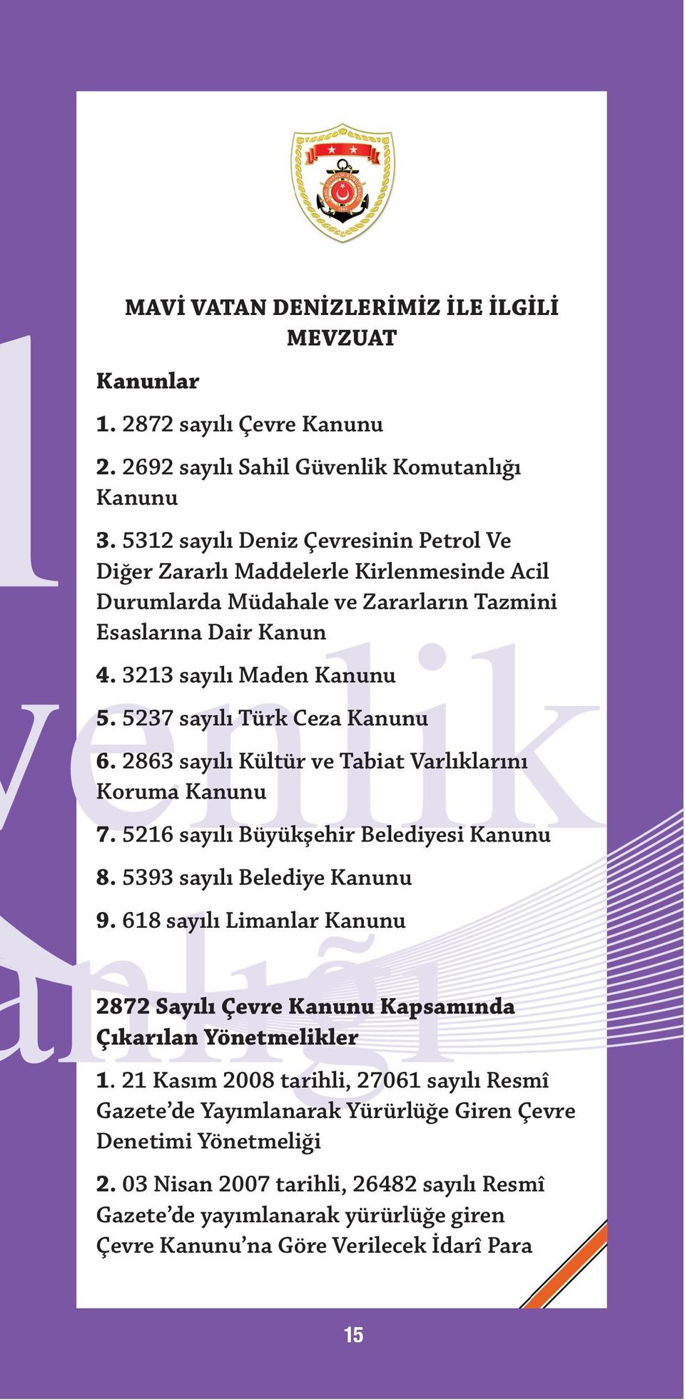 5237 sayılı Türk Ceza Kanunu 6. 2863 sayılı Kültür ve Tabiat Varlıklarını Koruma Kanunu 7. 5216 sayılı Büyükşehir Belediyesi Kanunu 8. 5393 sayılı Belediye Kanunu 9.