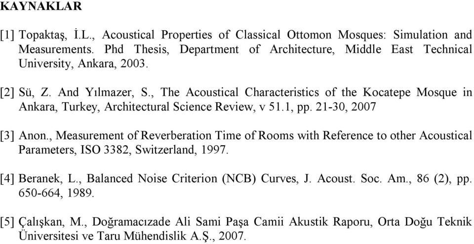 , The Acoustical Characteristics of the Kocatepe Mosque in Ankara, Turkey, Architectural Science Review, v 51.1, pp. 21-30, 2007 [3] Anon.