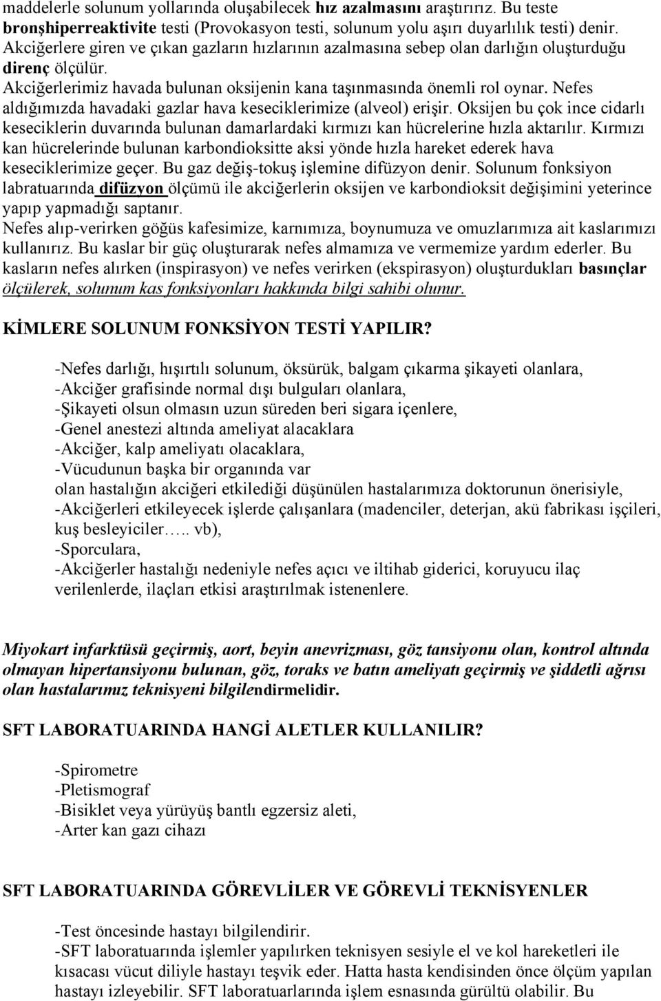 Nefes aldığımızda havadaki gazlar hava keseciklerimize (alveol) erişir. Oksijen bu çok ince cidarlı keseciklerin duvarında bulunan damarlardaki kırmızı kan hücrelerine hızla aktarılır.