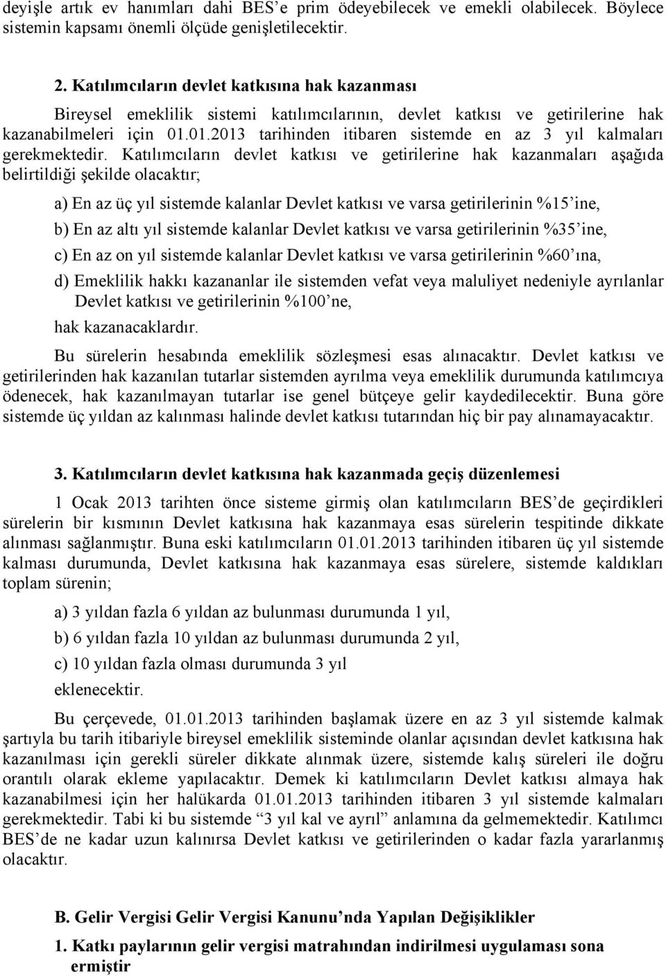 01.2013 tarihinden itibaren sistemde en az 3 yıl kalmaları gerekmektedir.