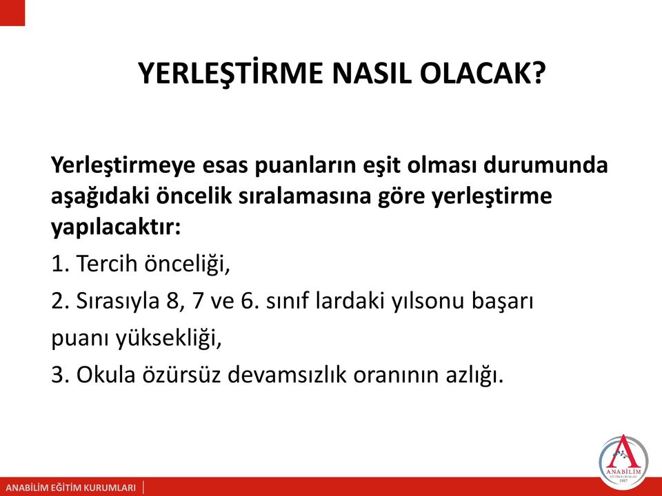 sıralamasına göre yerleştirme yapılacaktır: 1. Tercih önceliği, 2.