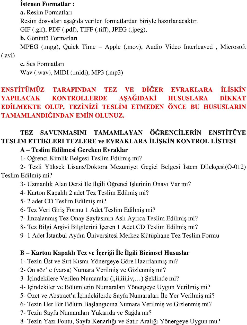 mp3) ENSTİTÜMÜZ TARAFINDAN TEZ VE DİĞER EVRAKLARA İLİŞKİN YAPILACAK KONTROLLERDE AŞAĞIDAKİ HUSUSLARA DİKKAT EDİLMEKTE OLUP, TEZİNİZİ TESLİM ETMEDEN ÖNCE BU HUSUSLARIN TAMAMLANDIĞINDAN EMİN OLUNUZ.