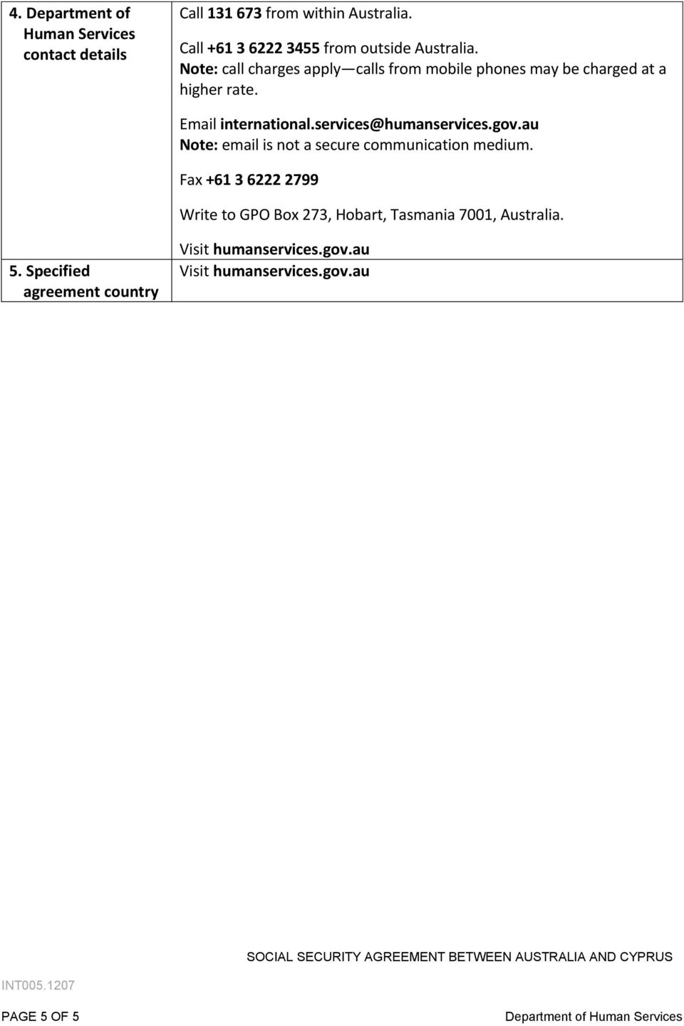 au Note: email is not a secure communication medium. Fax +61 3 6222 2799 Write to GPO Box 273, Hobart, Tasmania 7001, Australia. 5.