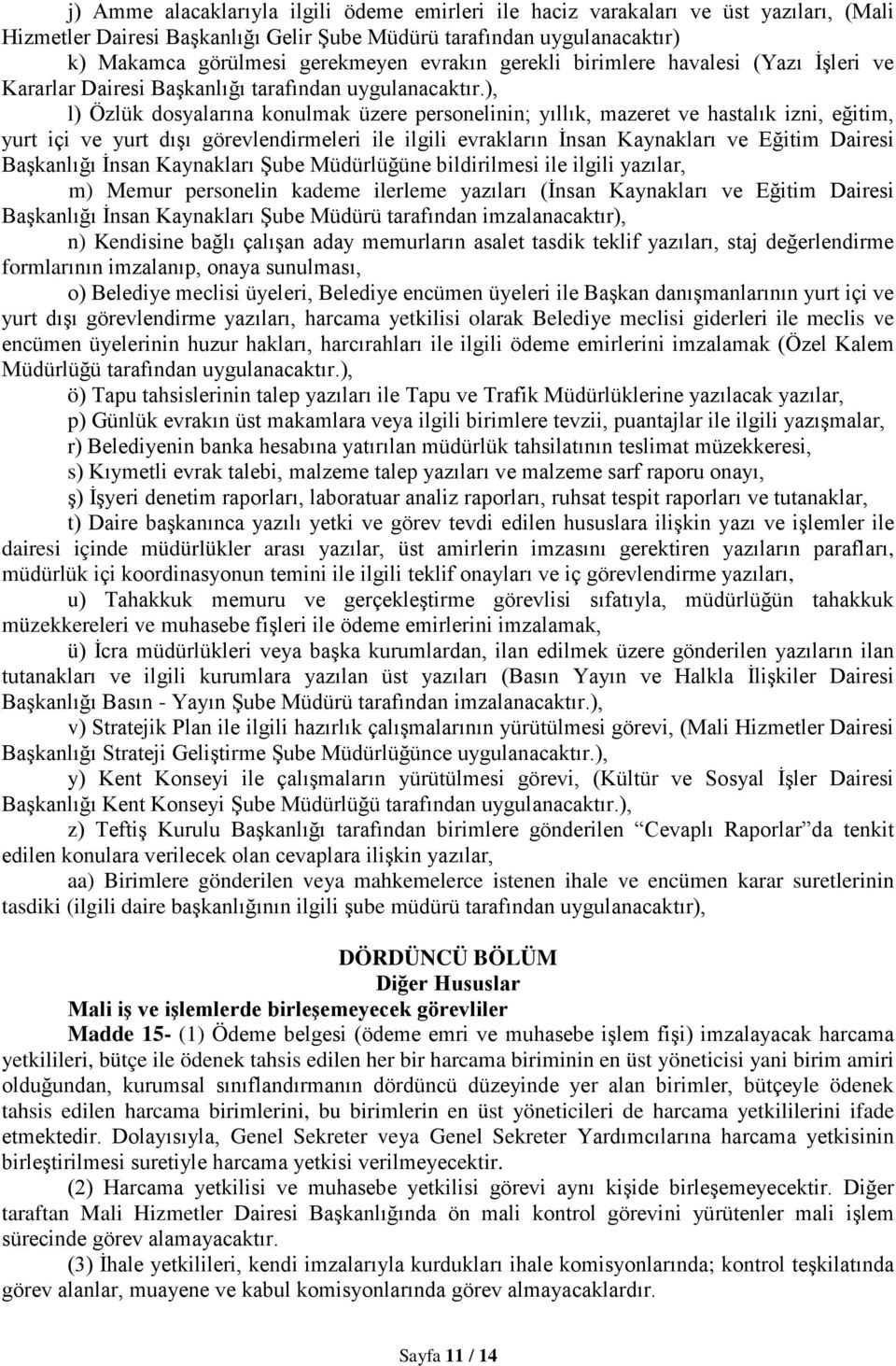 ), l) Özlük dosyalarına konulmak üzere personelinin; yıllık, mazeret ve hastalık izni, eğitim, yurt içi ve yurt dışı görevlendirmeleri ile ilgili evrakların İnsan Kaynakları ve Eğitim Dairesi