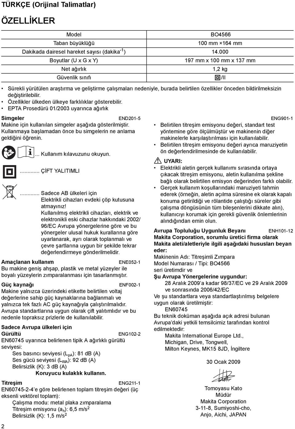 Kullanmaya başlamadan önce bu simgelerin ne anlama geldiğini öğrenin. Model BO4566 Taban büyüklüğü 00 mm 64 mm Dakikada dairesel hareket sayısı (dakika - ) 4.