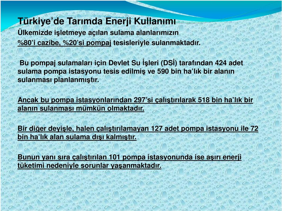 Ancak bu pompa istasyonlarından 297 si çalıştırılarak 518 bin ha lık bir alanın sulanması mümkün olmaktadır.