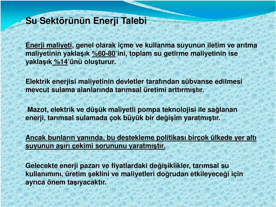 Mazot, elektrik ve düşük maliyetli pompa teknolojisi ile sağlanan enerji, tarımsal sulamada çok büyük bir değişim yaratmıştır.