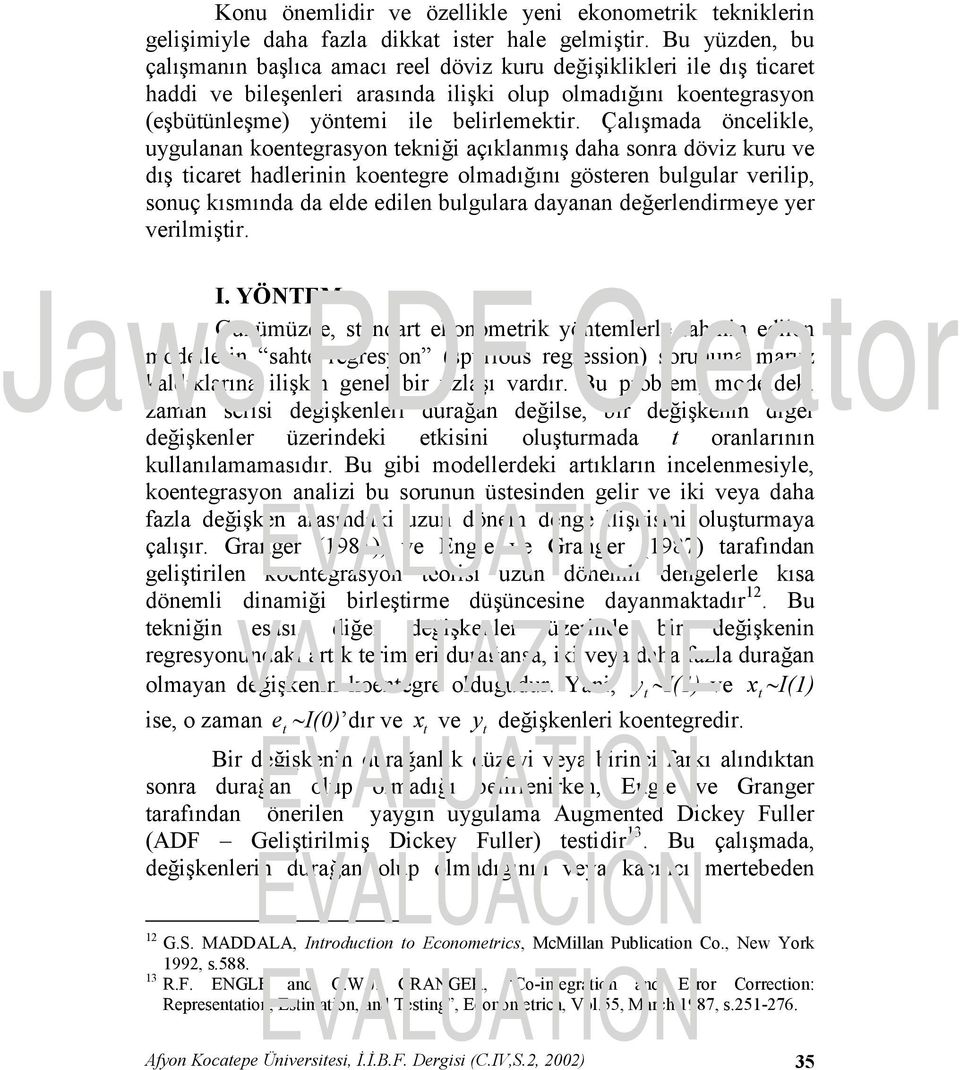 Çalışmada öncelikle, uygulanan koentegrasyon tekniği açıklanmış daha sonra döviz kuru ve dış ticaret hadlerinin koentegre olmadığını gösteren bulgular verilip, sonuç kısmında da elde edilen bulgulara