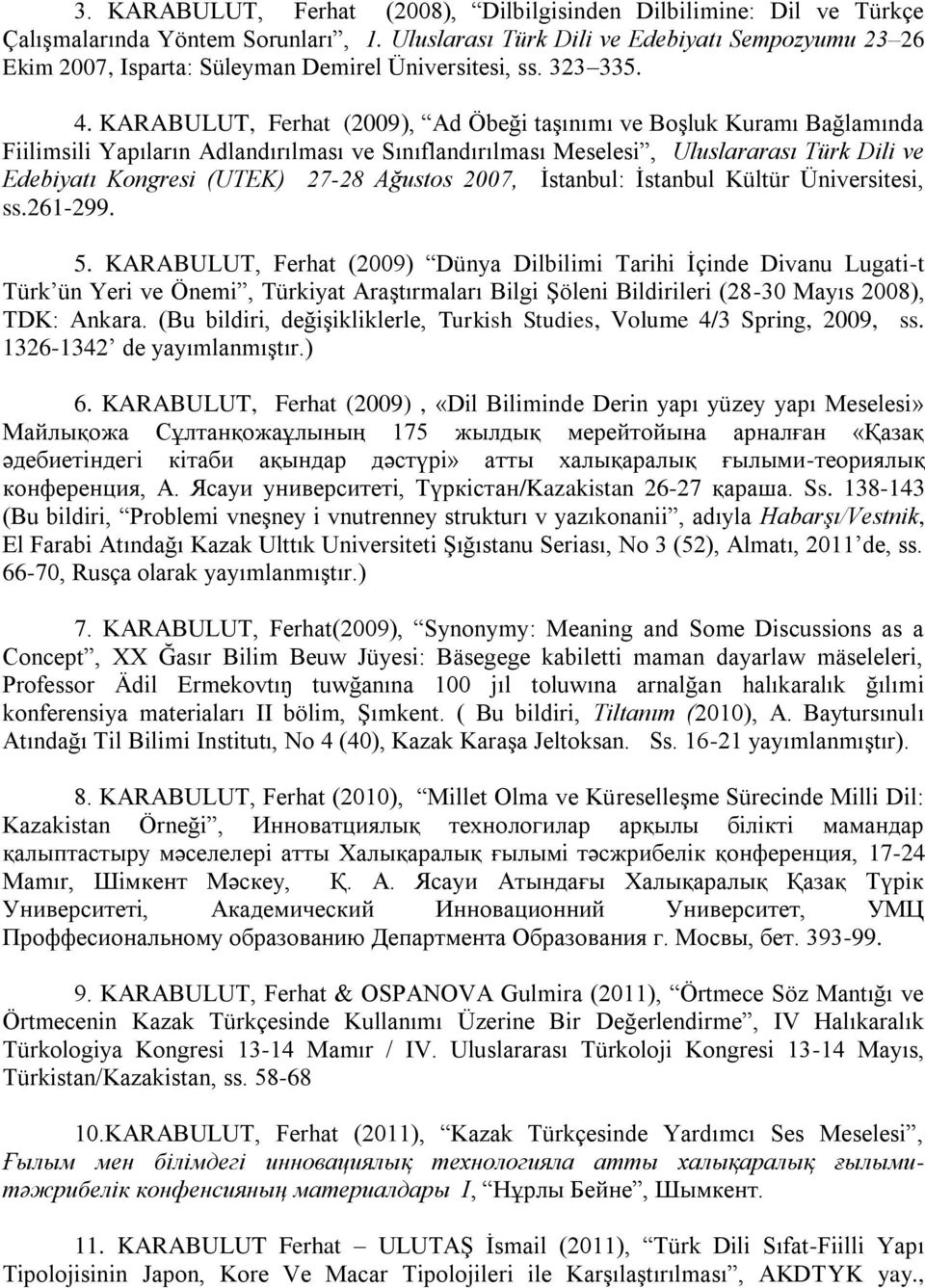 KARABULUT, Ferhat (2009), Ad Öbeği taşınımı ve Boşluk Kuramı Bağlamında Fiilimsili Yapıların Adlandırılması ve Sınıflandırılması Meselesi, Uluslararası Türk Dili ve Edebiyatı Kongresi (UTEK) 27-28