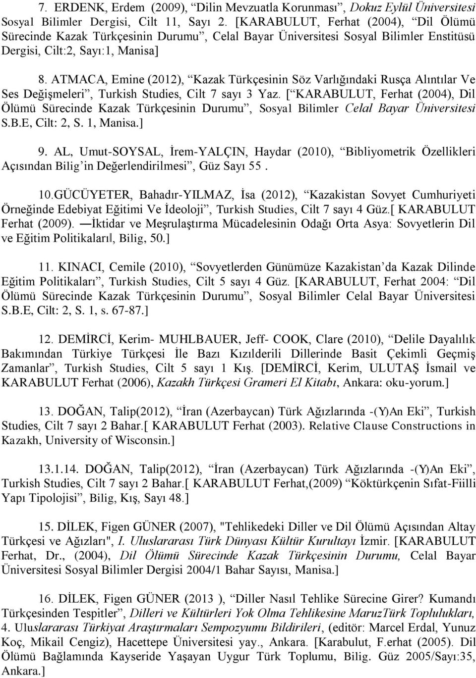 ATMACA, Emine (2012), Kazak Türkçesinin Söz Varlığındaki Rusça Alıntılar Ve Ses Değişmeleri, Turkish Studies, Cilt 7 sayı 3 Yaz.