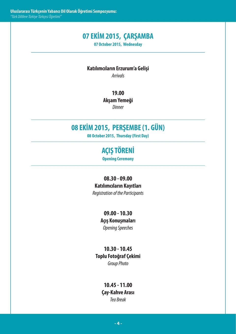 GÜN) 08 October 2015, Thursday (First Day) AÇIŞ TÖRENİ Opening Ceremony 08.30-09.