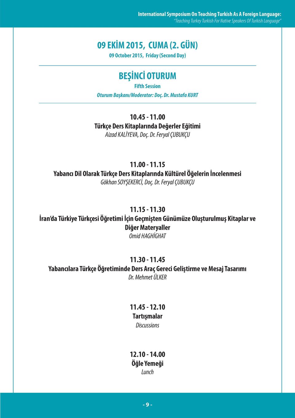 00-11.15 Yabancı Dil Olarak Türkçe Ders Kitaplarında Kültürel Öğelerin İncelenmesi Gökhan SOYŞEKERCİ, Doç. Dr. Feryal ÇUBUKÇU 11.15-11.