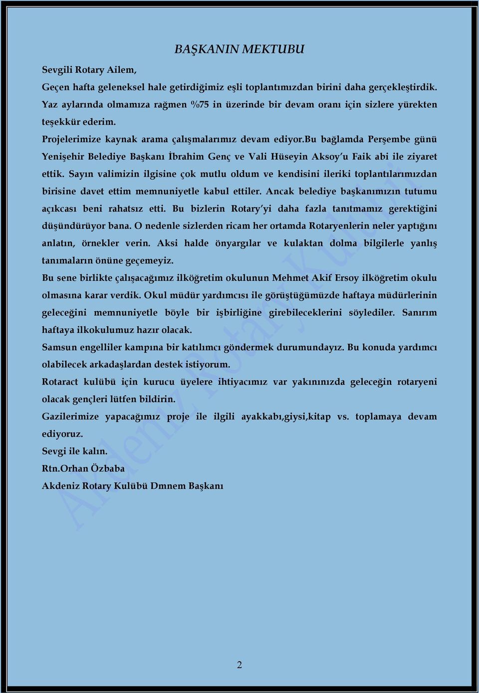 bu bağlamda Perşembe günü Yenişehir Belediye Başkanı Đbrahim Genç ve Vali Hüseyin Aksoy u Faik abi ile ziyaret ettik.