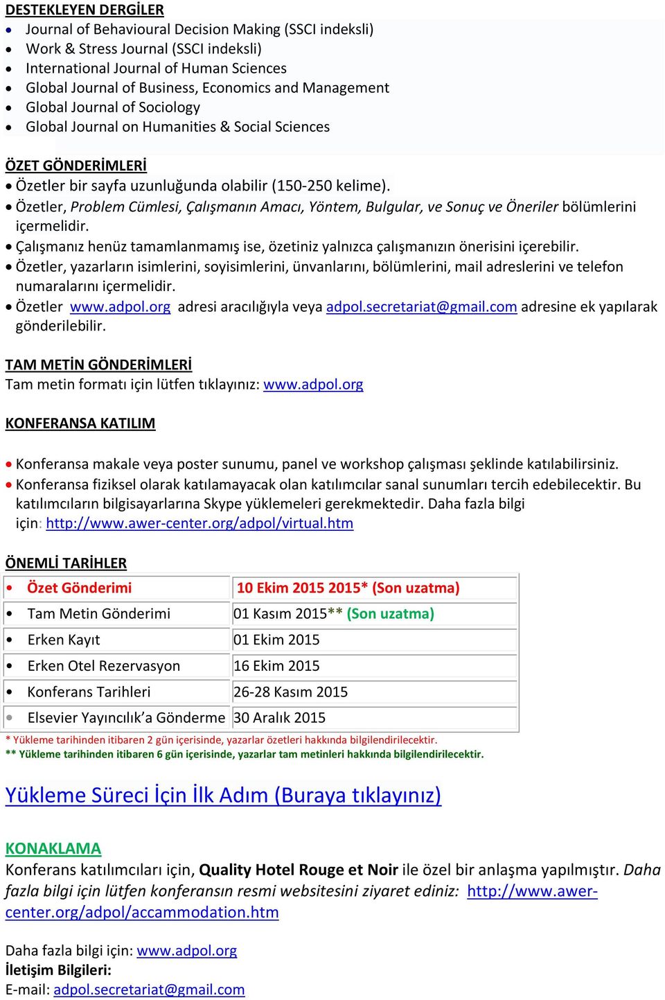 Özetler, Problem Cümlesi, Çalışmanın Amacı, Yöntem, Bulgular, ve Sonuç ve Öneriler bölümlerini içermelidir. Çalışmanız henüz tamamlanmamış ise, özetiniz yalnızca çalışmanızın önerisini içerebilir.