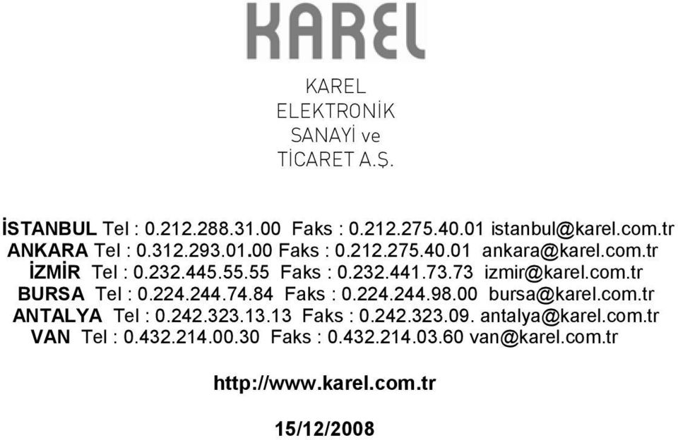 73 izmir@karel.com.tr BURSA Tel : 0.224.244.74.84 Faks : 0.224.244.98.00 bursa@karel.com.tr ANTALYA Tel : 0.242.323.13.