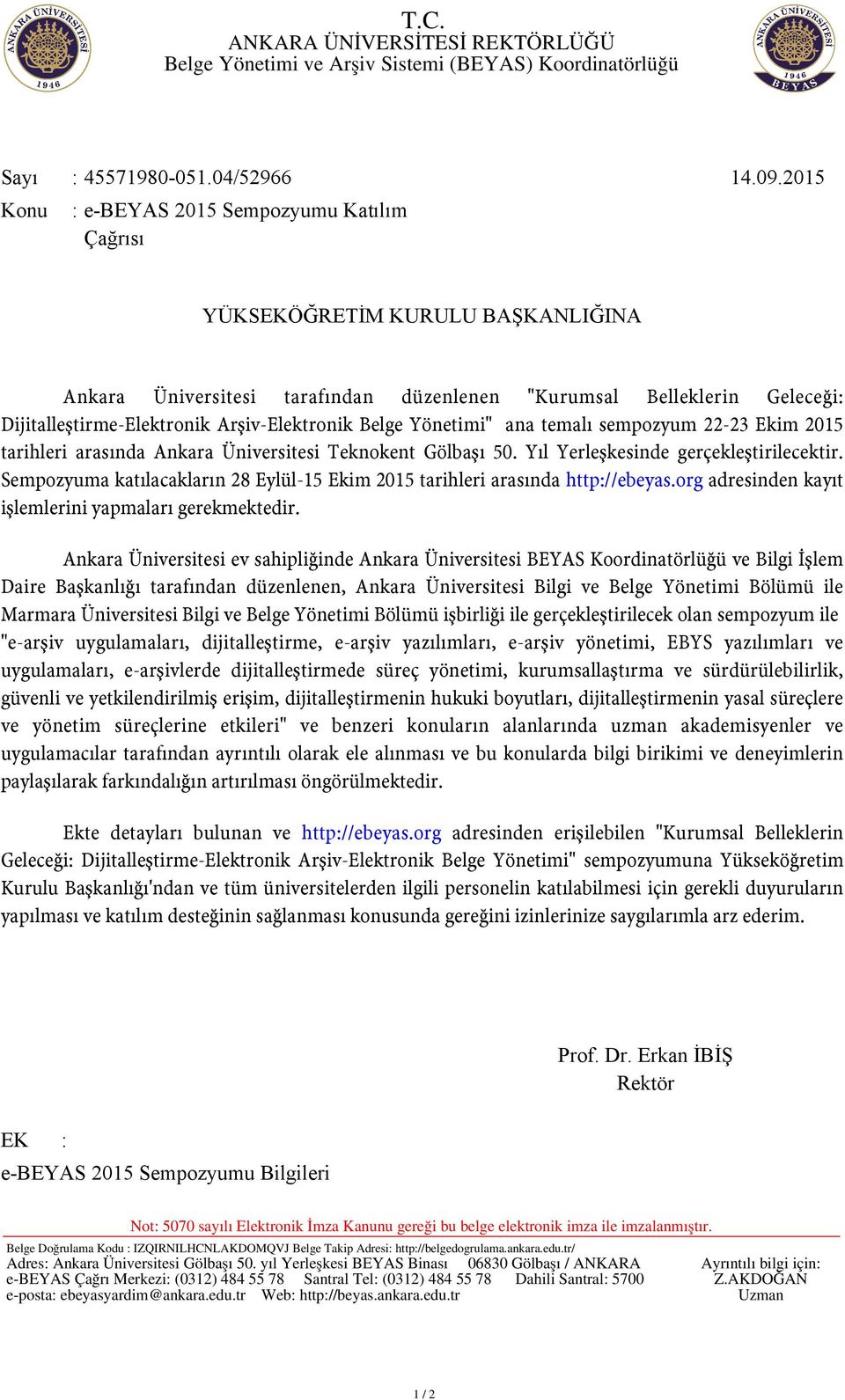 Arşiv-Elektronik Belge Yönetimi" ana temalı sempozyum 22-23 Ekim 2015 tarihleri arasında Ankara Üniversitesi Teknokent Gölbaşı 50. Yıl Yerleşkesinde gerçekleştirilecektir.