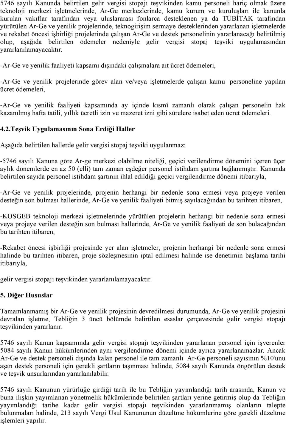 öncesi işbirliği projelerinde çalışan Ar-Ge ve destek personelinin yararlanacağı belirtilmiş olup, aşağıda belirtilen ödemeler nedeniyle gelir vergisi stopaj teşviki uygulamasından