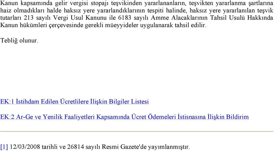 Usulü Hakkında Kanun hükümleri çerçevesinde gerekli müeyyideler uygulanarak tahsil edilir. Tebliğ olunur.