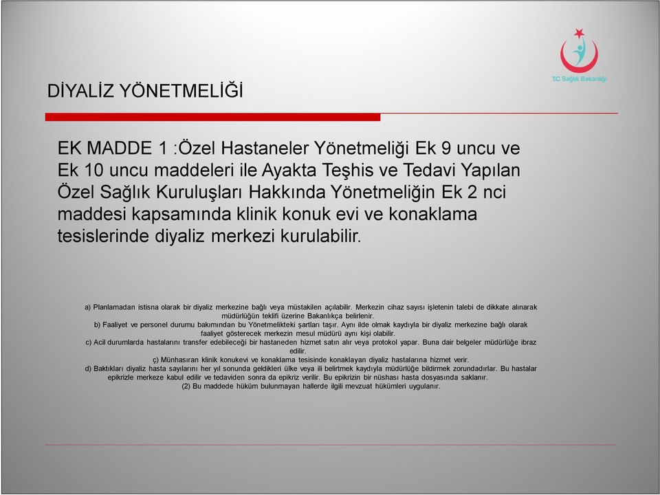 Merkezin cihaz sayısı işletenin talebi de dikkate alınarak müdürlüğün teklifi üzerine Bakanlıkça belirlenir. b) Faaliyet ve personel durumu bakımından bu Yönetmelikteki şartları taşır.