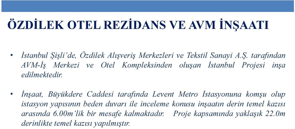 İnşaat, Büyükdere Caddesi tarafında Levent Metro İstasyonuna komşu olup istasyon yapısının beden duvarı ile