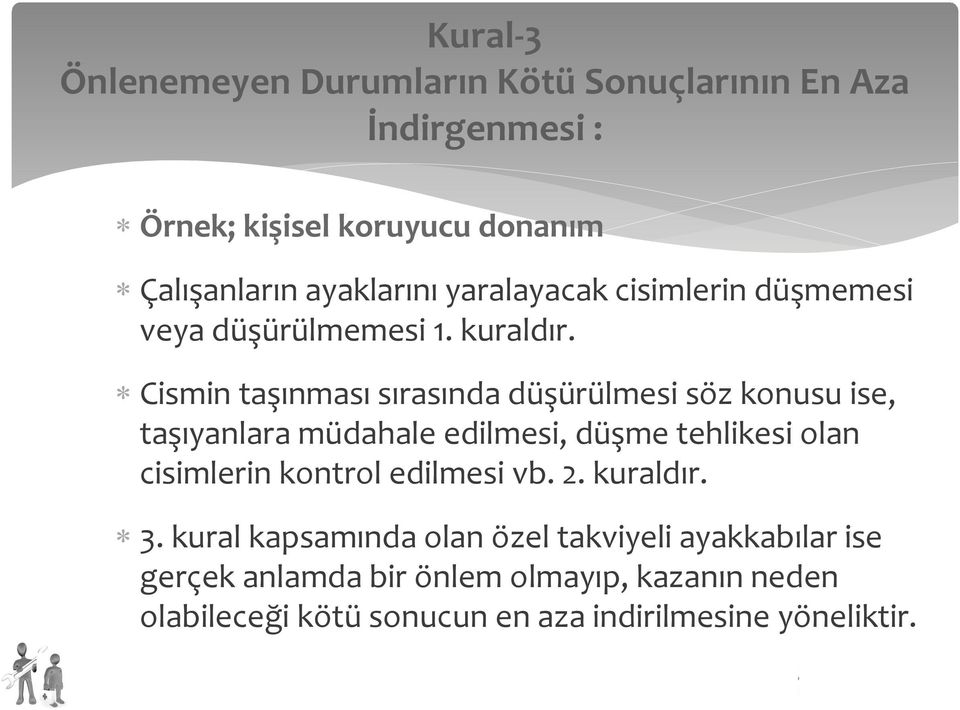 * Cismin taşınması sırasında düşürülmesi söz konusu ise, taşıyanlara müdahale edilmesi, düşme tehlikesi olan cisimlerin kontrol