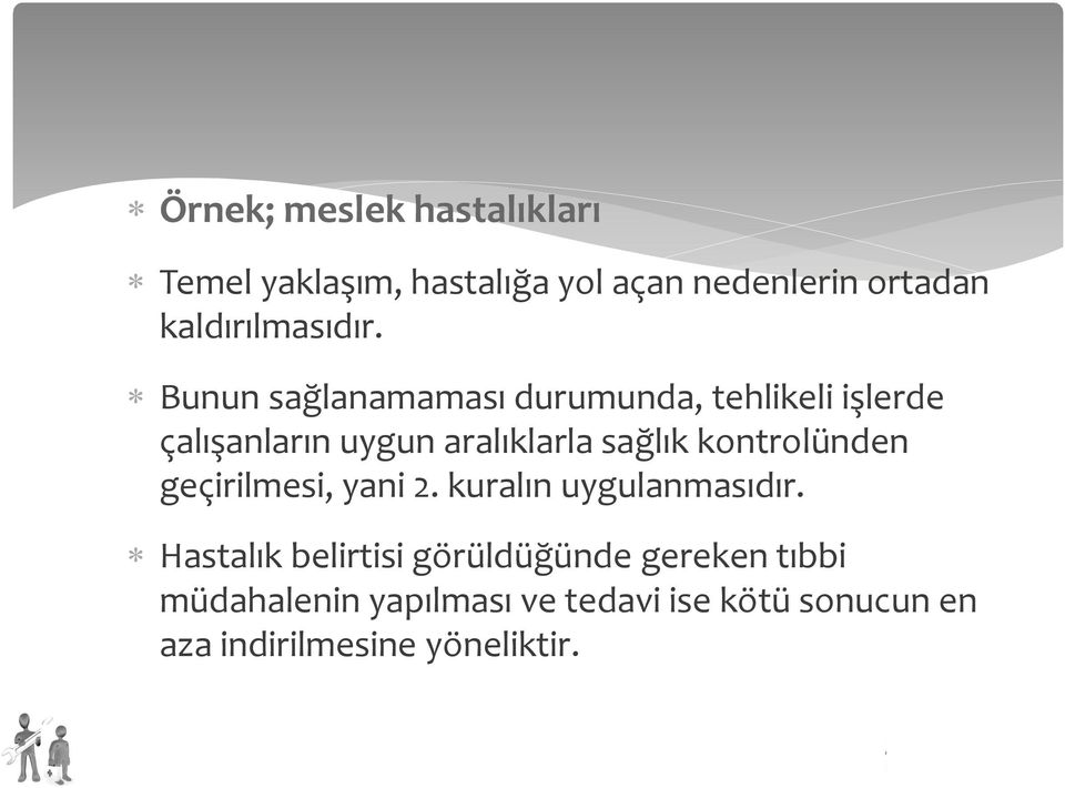 * Bunun sağlanamaması durumunda, tehlikeli işlerde çalışanların uygun aralıklarla sağlık