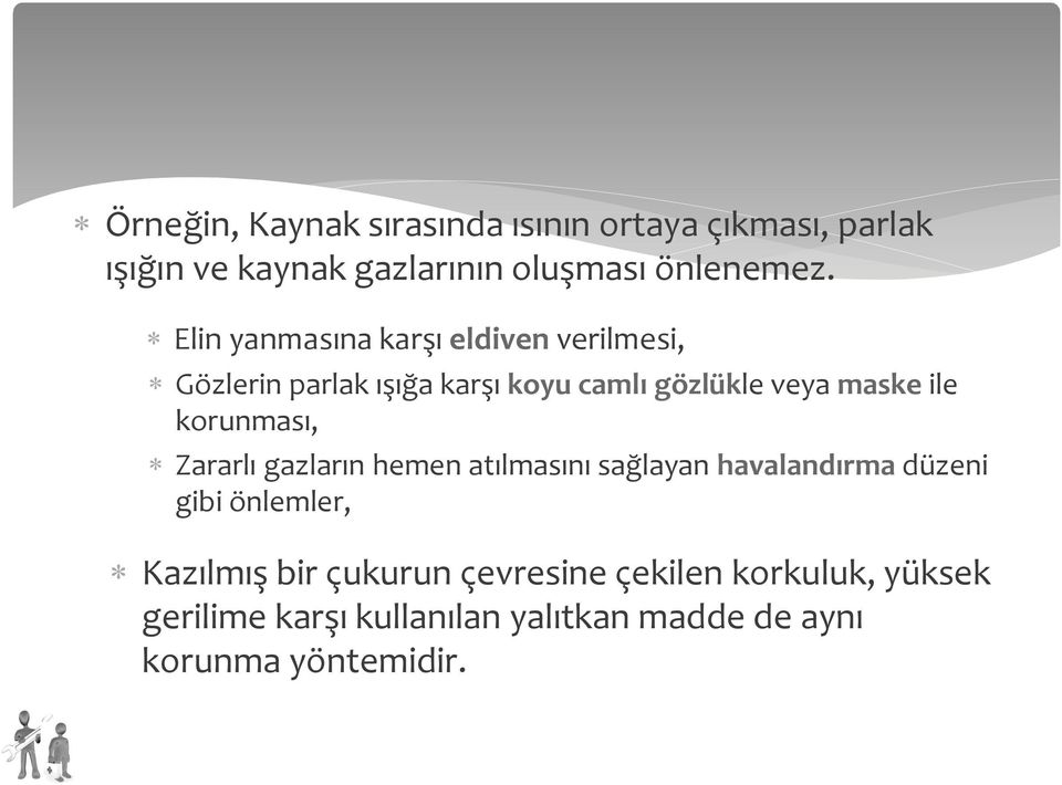 korunması, * Zararlı gazların hemen atılmasını sağlayan havalandırma düzeni gibi önlemler, * Kazılmış bir