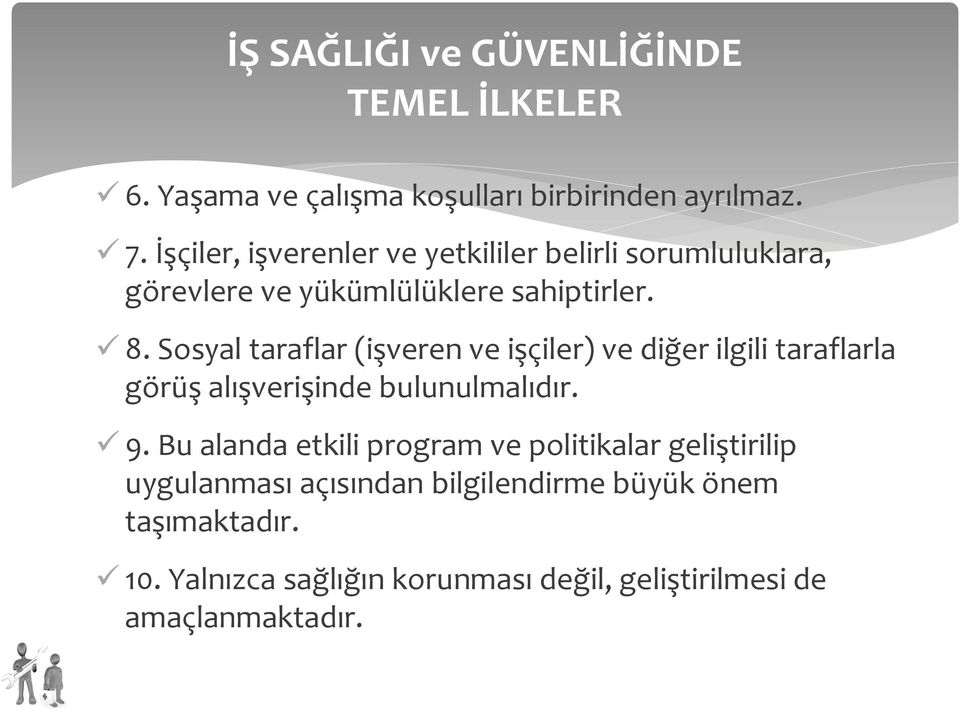 Sosyal taraflar (işveren ve işçiler) ve diğer ilgili taraflarla görüş alışverişinde bulunulmalıdır. ü 9.