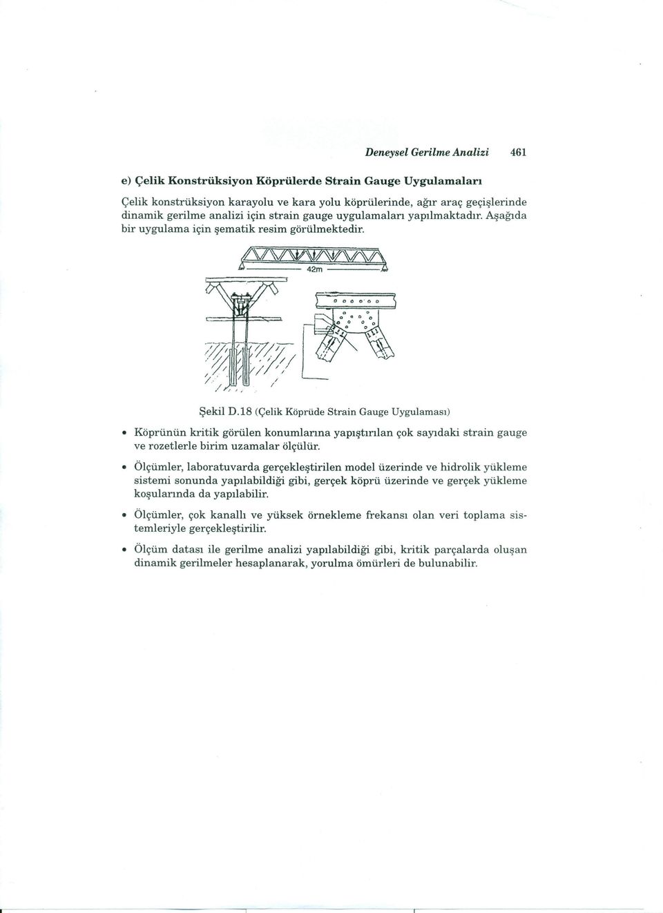 18 (Çelik Köprüde Strain Gauge Uygulaması) Köprünün kritik görülen konumlarına yapıştırılan çok sayıdaki strain gauge ve rozetlerle birim uzamalar ölçülür.