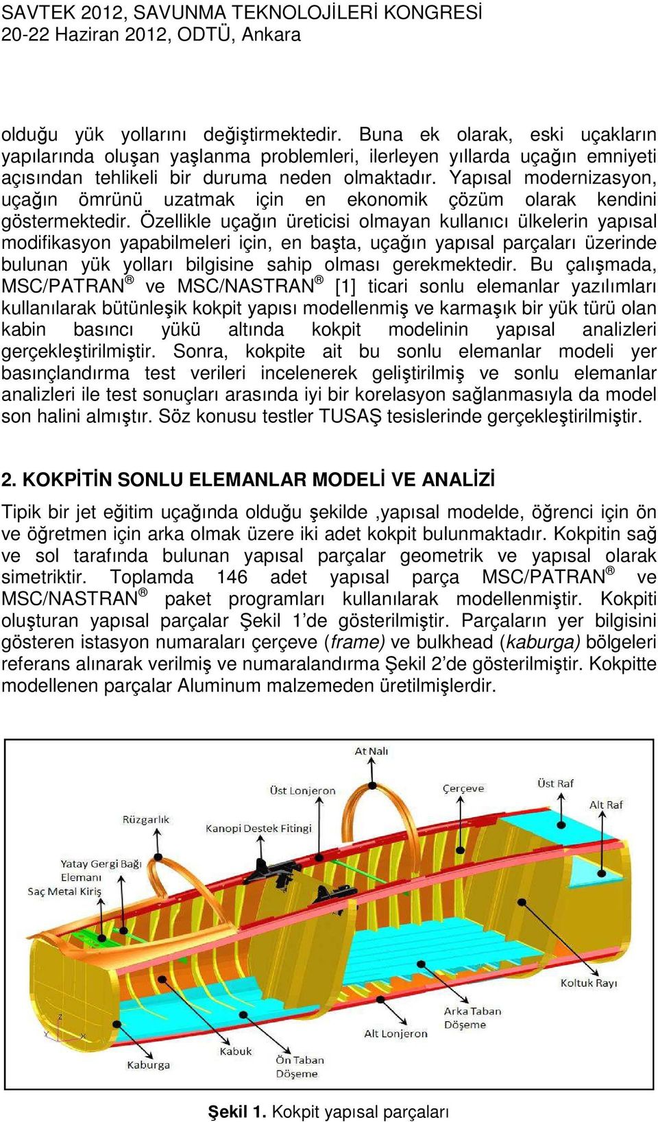 Özellikle uçağın üreticisi olmayan kullanıcı ülkelerin yapısal modifikasyon yapabilmeleri için, en başta, uçağın yapısal parçaları üzerinde bulunan yük yolları bilgisine sahip olması gerekmektedir.