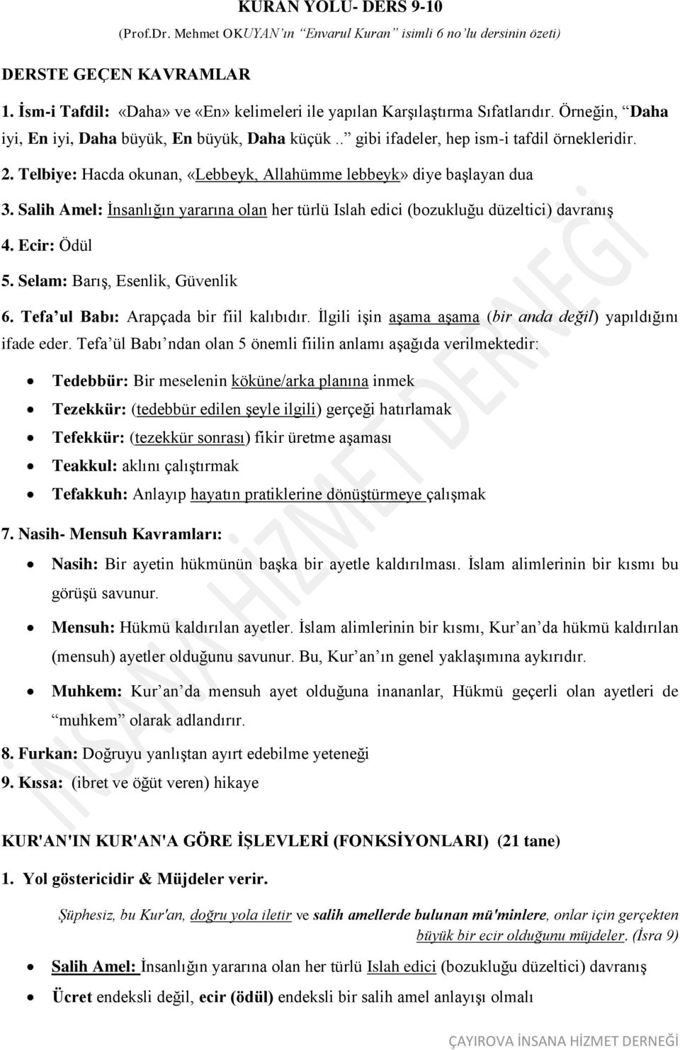 Salih Amel: İnsanlığın yararına olan her türlü Islah edici (bozukluğu düzeltici) davranış 4. Ecir: Ödül 5. Selam: Barış, Esenlik, Güvenlik 6. Tefa ul Babı: Arapçada bir fiil kalıbıdır.