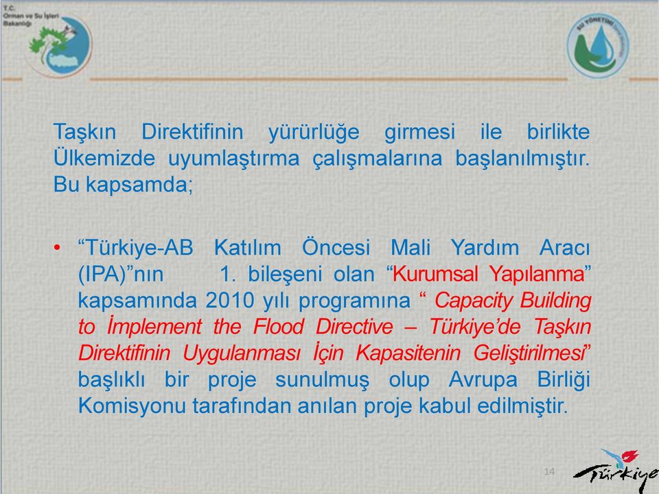 Bu kapsamda; Türkiye-AB Katılım Öncesi Mali Yardım Aracı (IPA) nın 1.