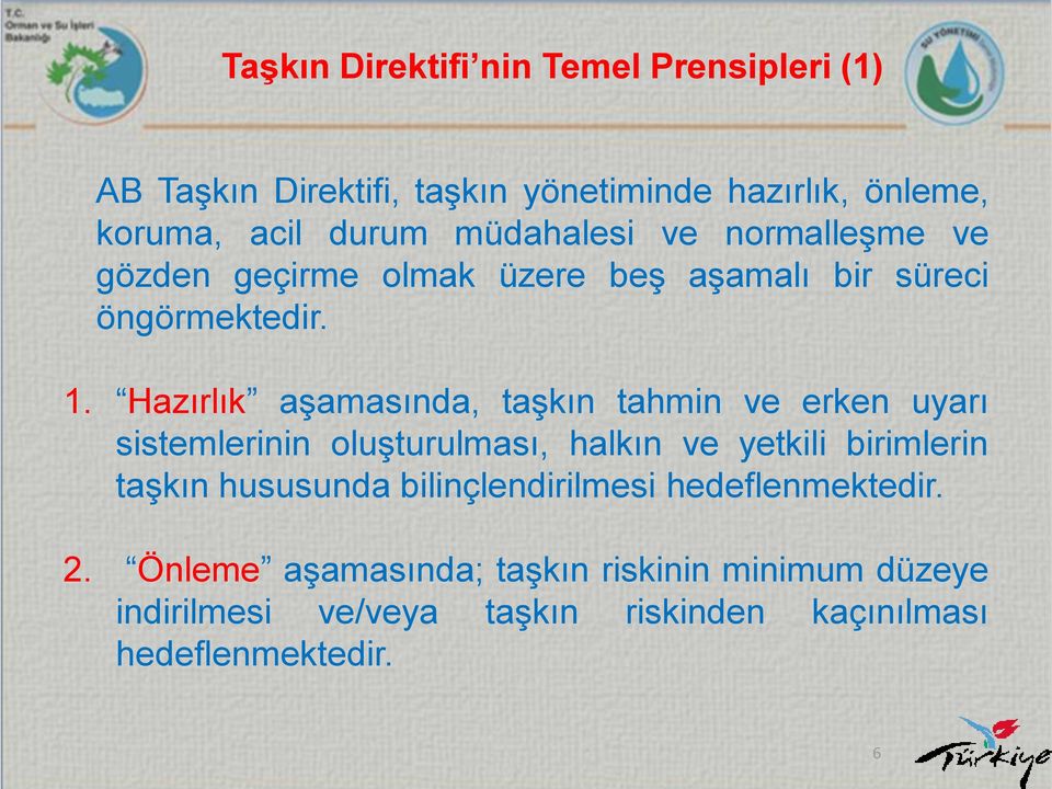 Hazırlık aşamasında, taşkın tahmin ve erken uyarı sistemlerinin oluşturulması, halkın ve yetkili birimlerin taşkın hususunda