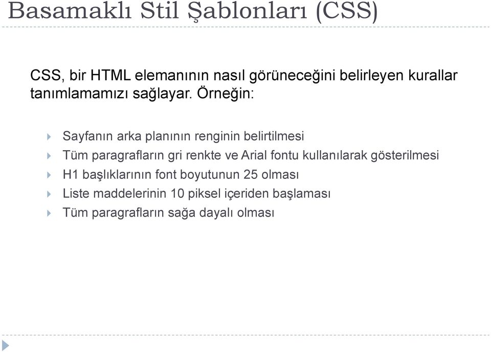 Örneğin: Sayfanın arka planının renginin belirtilmesi Tüm paragrafların gri renkte ve Arial